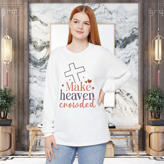 Inspirational Long Sleeve T-Shirt, Faith-Based Apparel, Make Heaven Crowded Shirt, Christian Gift, Cozy Everyday Wear