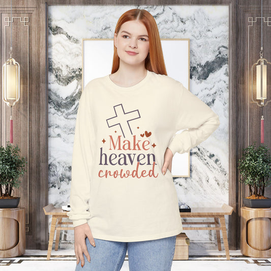 Inspirational Long Sleeve T-Shirt, Faith-Based Apparel, Make Heaven Crowded Shirt, Christian Gift, Cozy Everyday Wear