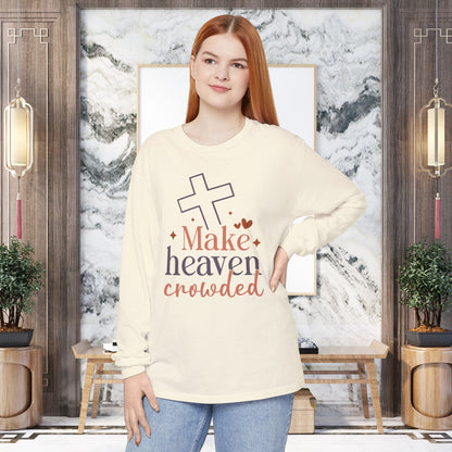 Inspirational Long Sleeve T-Shirt, Faith-Based Apparel, Make Heaven Crowded Shirt, Christian Gift, Cozy Everyday Wear