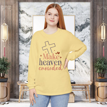 Inspirational Long Sleeve T-Shirt, Faith-Based Apparel, Make Heaven Crowded Shirt, Christian Gift, Cozy Everyday Wear